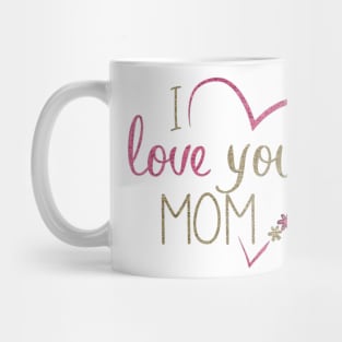 I LOVE YOU MOM Mug